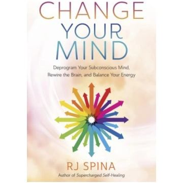 Change Your Mind: Deprogram Your Subconscious Mind