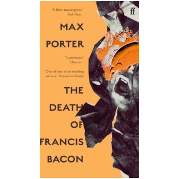 The Death of Francis Bacon Max Porter