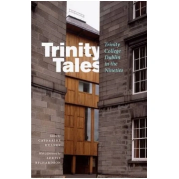 Trinity Tales: Trinity College Dublin in the Ninet