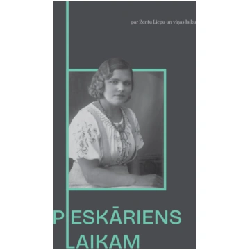 PIESKĀRIENS LAIKAM. Par Zentu Liepu un viņas laiku