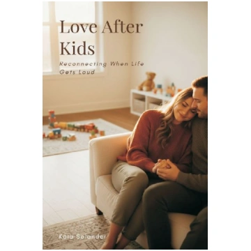 Love After Kids: Reconnecting When Life Gets Loud 