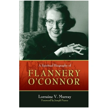 A Spiritual Biography of Flannery O'Connor