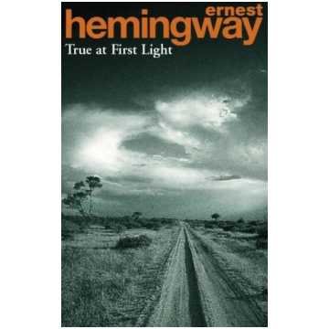 True at First Light: His Final Novel Random House 