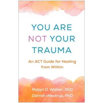 You Are Not Your Trauma Robyn D. Walser