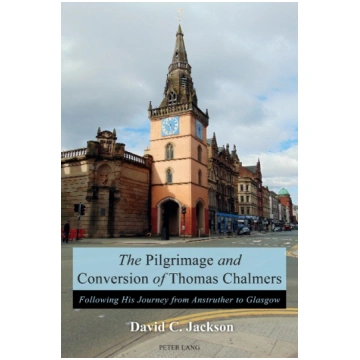 The Pilgrimage and Conversion of Thomas Chalmers: 