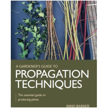 Gardener"s Guide to Propagation Techniques Nikki B