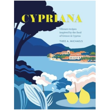 Cypriana: Vibrant Recipes Inspired by the Food of