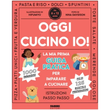 Oggi cucino io! La prima guida pratica per imparar
