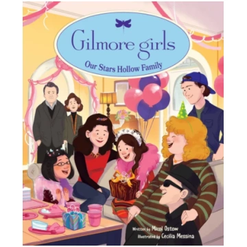 Gilmore Girls: Our Stars Hollow Family Ostow, Mico