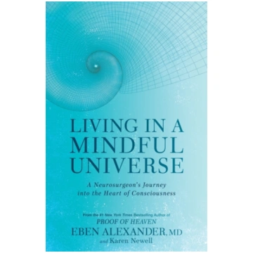 Living in a Mindful Universe : A Neurosurgeon&apos