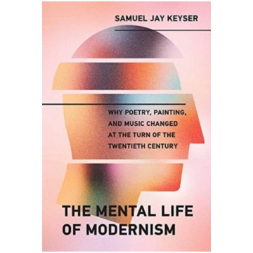 Mental Life of Modernism Samuel Jay Keyser