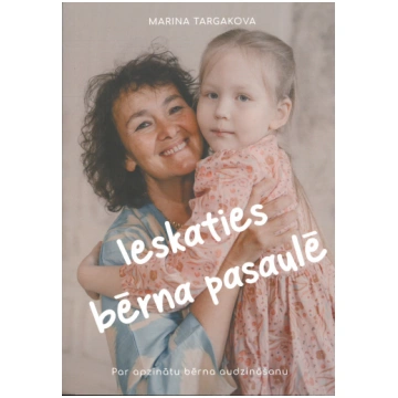 Ieskaties bērna pasaulē. Par apzinātu bērnu audzin