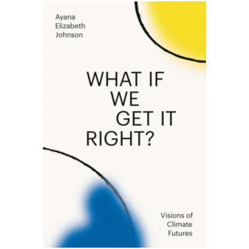 What If We Get It Right? Ayana Elizabeth Johnson