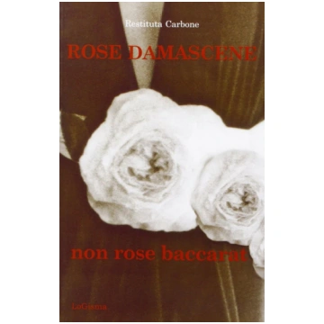 Rose damascene, non rose baccarat Libreria Librari