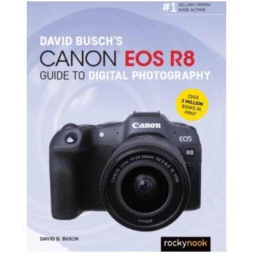 David Busch"s Canon EOS R8 Guide to Digital Photog