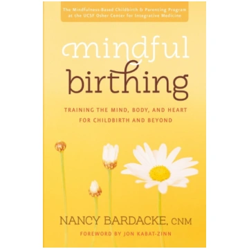 Mindful Birthing: Training the Mind, Body, and Hea