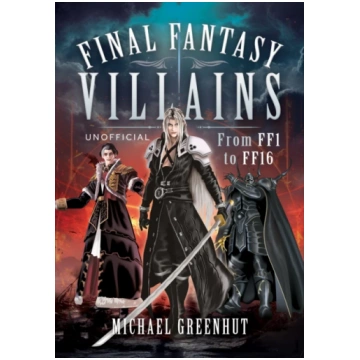 Final Fantasy Villains, From FF1 to FF16 Michael G