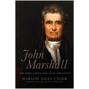 John Marshall: The Chief Justice Who Saved the Nat