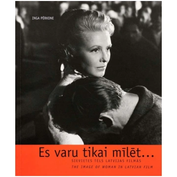Es varu tikai mīlēt... Sievietes tēls Latvijas fil