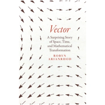 Vector, A Surprising Story of Space, Time, and Mat