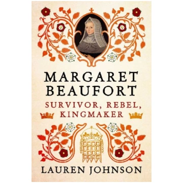Margaret Beaufort: Survivor, Rebel, Kingmaker Pega