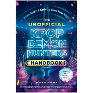 The Unofficial Kpop Demon Hunters Handbook: A Fan 