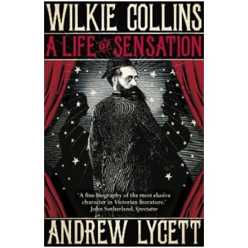 Wilkie Collins: A Life of Sensation