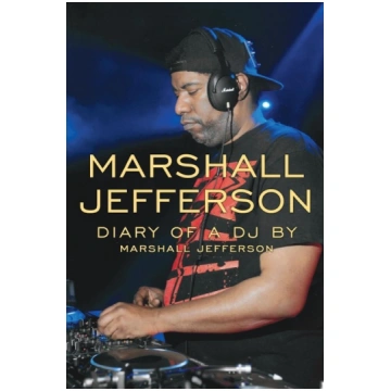 Marshall Jefferson: The Diary of a DJ Olympia Publ