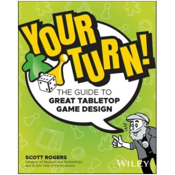 Your Turn!: The Guide to Great Tabletop Game Desig