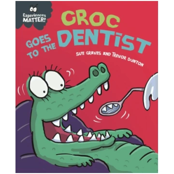 Experiences Matter: Croc Goes to the Dentist Sue G