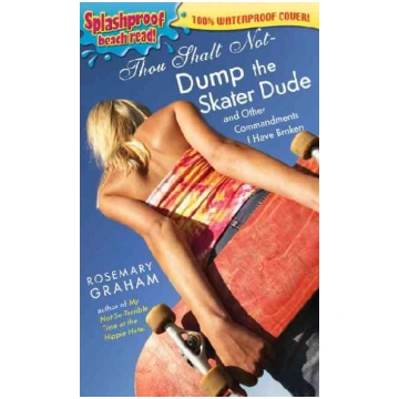 Thou Shalt Not Dump the Skater Dude: And Other Com