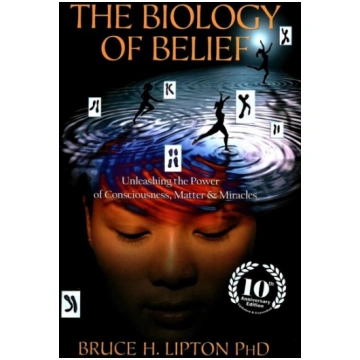 Biology of Belief: Unleashing the Power of Conscio
