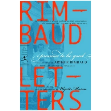 I Promise to Be Good: The Letters of Arthur Rimbau