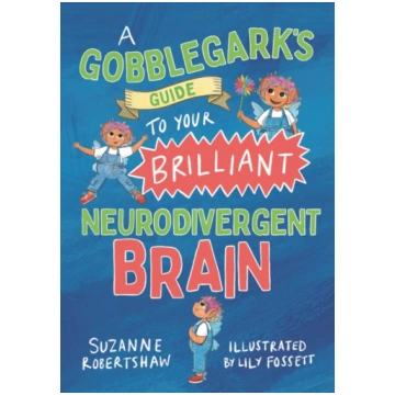 Gobblegark’s Guide to Your Brilliant Neurodivergen