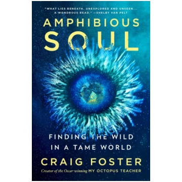 Amphibious Soul: Finding the Wild in a Tame World 