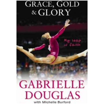 Grace, Gold, and Glory My Leap of Faith