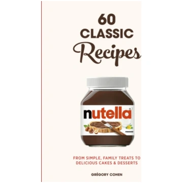 Nutella: 60 Classic Recipes Grgory Cohen