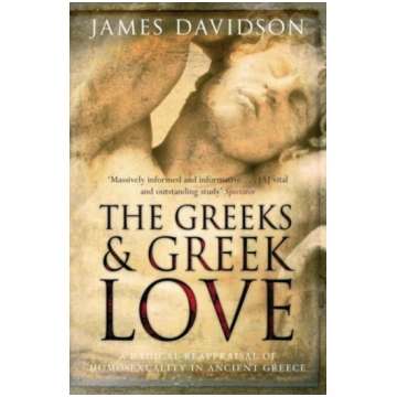 Greeks And Greek Love: A Radical Reappraisal of Ho