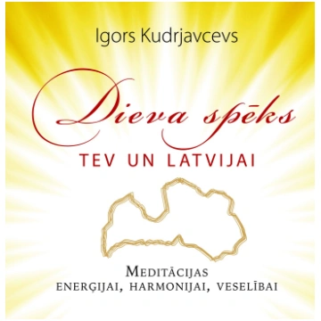 Dieva spēks tev un Latvijai. Meditācijas enerģijai