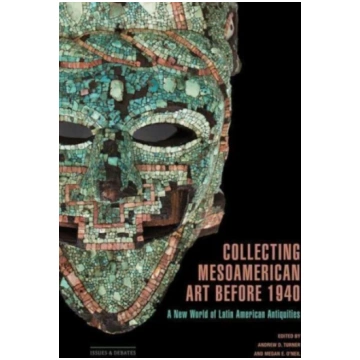 Collecting Mesoamerican Art before 1940 Andrew D.
