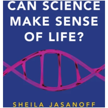 Can Science Make Sense of Life? Sheila Jasanoff