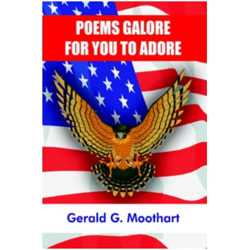 Poems Galore for You to Adore Gerald G. Moothart