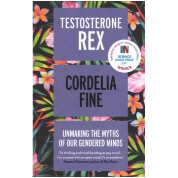 Testosterone Rex: Unmaking the Myths of Our Gender