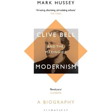 Clive Bell and the Making of Modernism: A Biograph