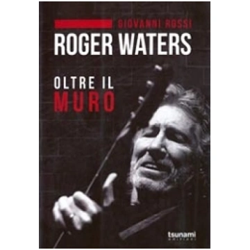 Roger Waters oltre il muro