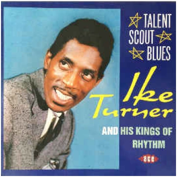 Talent Scout Blues Ike Turner And His Kings Of