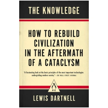 The Knowledge: How to Rebuild Civilization in the