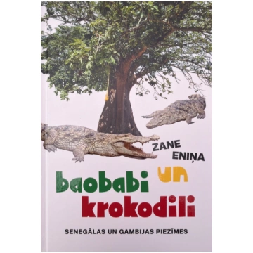 Lietots - Baobabi un krokodili. Senegālas un Gambi