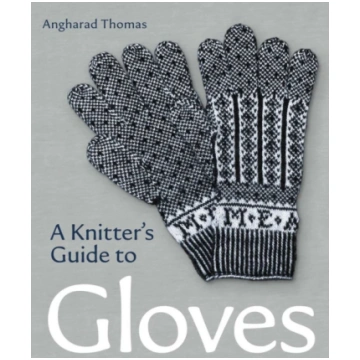 Knitters Guide to Gloves Angharad Thomas