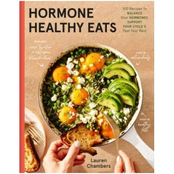 Hormone Healthy Eats: 100 Recipes to Balance Your 